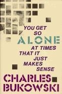 YOU GET SO ALONE AT TIMES THAT IT JUST MAKES SENSE | 9780876856833 | CHARLES BUKOWSKI