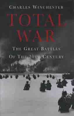 TOTAL WAR: GREAT BATTLES OF THE 20TH CENTURY | 9781849160681 | CHARLES WINCHESTER