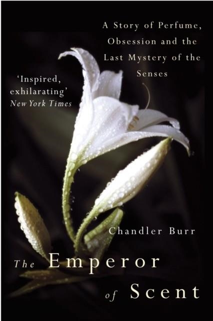 EMPEROR OF SCENT, THE | 9780099460237 | CHANDLER BURR