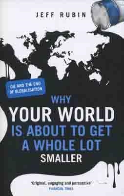 WHY YOUR WORLD IS ABOUT TO GET A WHOLE LOT SMALLER | 9780753519639 | JEFF RUBIN