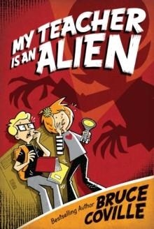 MY TEACHER IS AN ALIEN | 9781416903345 | BRUCE COVILLE/MIKE WIMMER