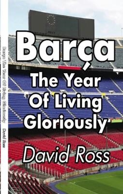 BARÇA THE YEAR OF LIVING GLORIOUSLY | 9781445703435 | DAVID ROSS