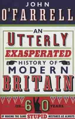 UTTERLY EXASPERATED HISTORY OF MODERN BRITAIN, AN | 9780552775465 | JOHN O'FARRELL