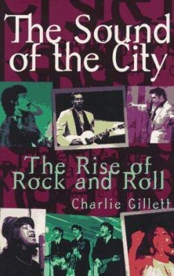 SOUND OF THE CITY:THE RISE OF ROCK AND ROLL, THE | 9780306806834 | CHARLIE GILLETT