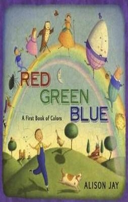 RED GREEN BLUE: A CHILD'S FIRST BOOK OF COLORS | 9780525423034 | ALISON JAY