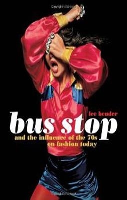 BUS STOP AND THE INFLUENCE OF THE 70'S ON FASHION | 9781408111420 | LEE BENDER