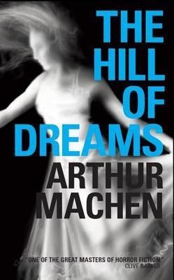 HILL OF DREAMS, THE | 9781906998332 | ARTHUR MACHEN