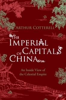 IMPERIAL CAPITALS OF CHINA, THE | 9781845950101 | ARTHUR COTTERELL