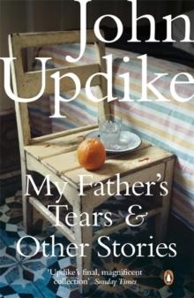 MY FATHER'S TEARS AND OTHER STORIES | 9780141042596 | JOHN UPDIKE