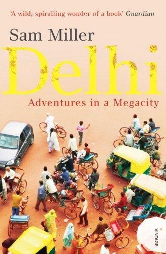 DELHI: ADVENTURES IN A MEGACITY | 9780099526742 | SAM MILLER