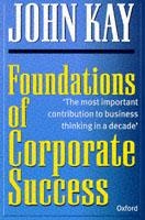 FOUNDATIONS OF CORPORATE SUCCESS | 9780198289883 | JOHN KAY