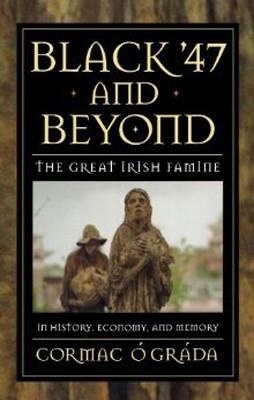 BLACK'47 AND BEYOND:THE GREAT IRISH FAMINE IN | 9780691070155 | CORMAC O GRADA