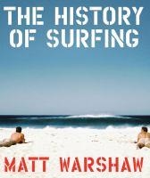 HISTORY OF SURFING, THE | 9780811856003 | MATT WARSHAW