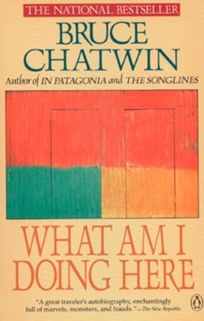 WHAT AM I DOING HERE? | 9780140115772 | BRUCE CHATWIN