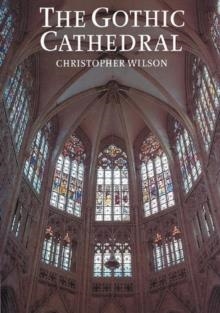 THE GOTHIC CATHEDRAL | 9780500276815 | CHRISTOPHER WILSON