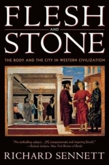 FLESH AND STONE: THE BODY AND THE CITY IN WESTER | 9780393313918 | RICHARD SENNETT