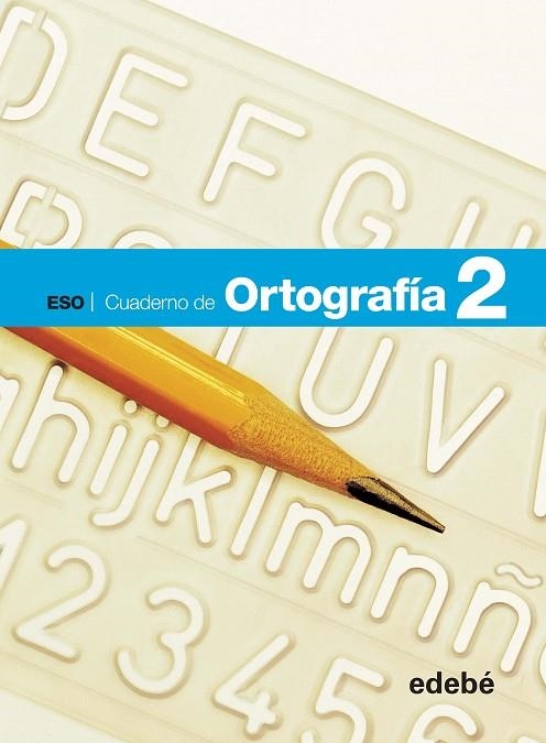 CUAD ORTOGRAFIA 2 ESO CUADERNO ALUMNO | 9788468307398 | Edebé, Obra Colectiva